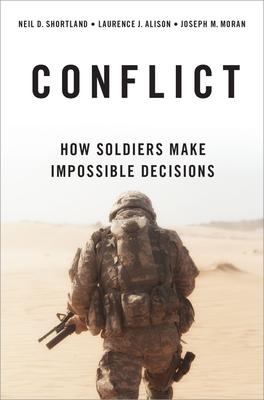 Conflict: How Soldiers Make Impossible Decisions