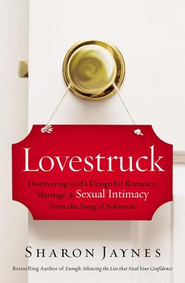 Lovestruck: Discovering God’s Design for Romance, Marriage, and Sexual Intimacy from the Song of Solomon