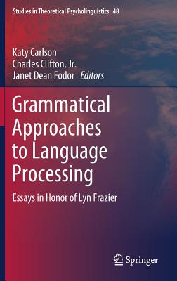 Grammatical Approaches to Language Processing: Essays in Honor of Lyn Frazier