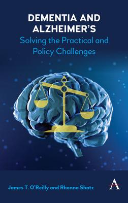 Dementia and Alzheimer’s: Solving the Practical and Policy Challenges