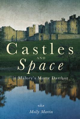Castles and Space in Malory’s Morte Darthur