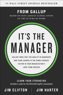 It’s the Manager: Gallup Finds the Quality of Managers and Team Leaders Is the Single Biggest Factor in Your Organization’s Long-Term Su