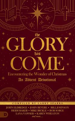 The Glory Has Come: Encountering the Wonder of Christmas, an Advent Devotional