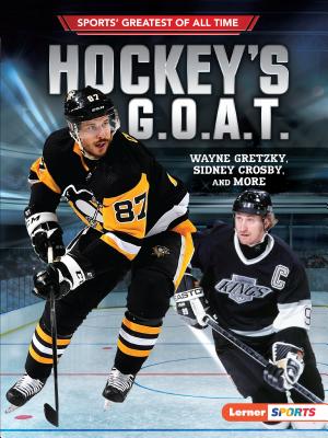 Hockey’s G.O.A.T.: Wayne Gretzky, Sidney Crosby, and More