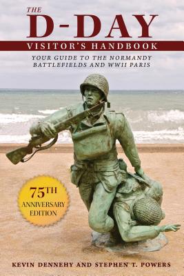 The D-Day Visitor’s Handbook: Your Guide to the Normandy Battlefields and WWII Paris
