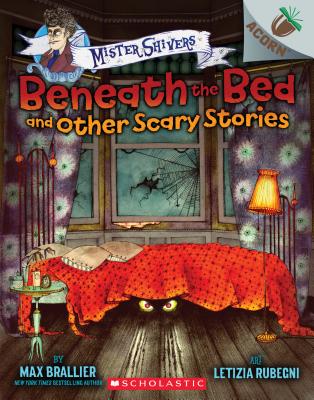 Beneath the Bed and Other Scary Stories - an Acorn Book: Mister Shivers