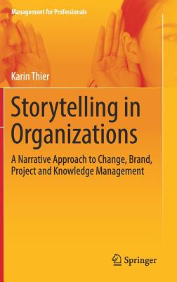 Storytelling - Eine Methode Für Das Change - Marken - Projekt - Und Wissensmanagement: A New Approach to Change, Brand, Project
