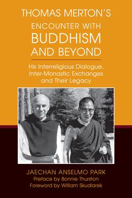 Thomas Merton’s Encounter with Buddhism and Beyond: His Interreligious Dialogue, Inter-Monastic Exchanges, and Their Legacy