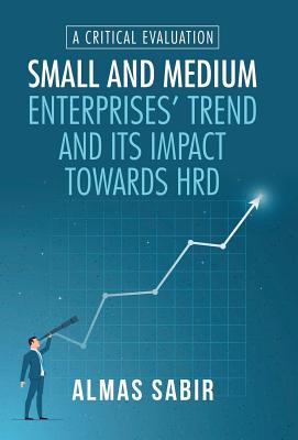 Small and Medium Enterprises’ Trend and Its Impact Towards Hrd: A Critical Evaluation