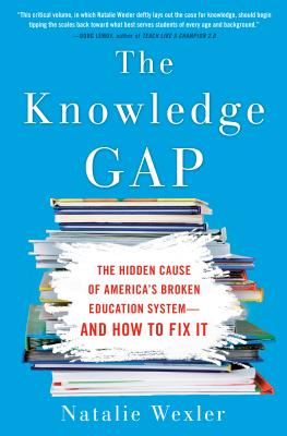 The Knowledge Gap: The Hidden Cause of America’s Broken Education System--And How to Fix It