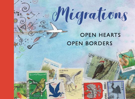 Migrations: Open Hearts, Open Borders: The Power of Human Migration and the Way That Walls and Bans 