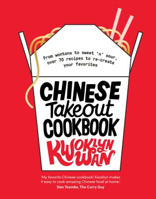 Chinese Takeout Cookbook: From Chop Suey to Sweet ’n’ Sour, over 70 Recipes to Re-create Your Favorites