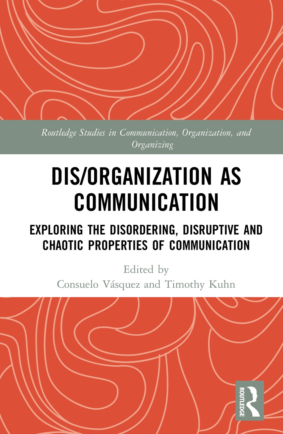 Dis/Organization as Communication: Exploring the Disordering, Disruptive and Chaotic Properties of Communication