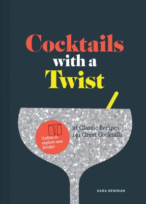 Cocktails With a Twist: 21 Classic Recipes, 141 Great Cocktails