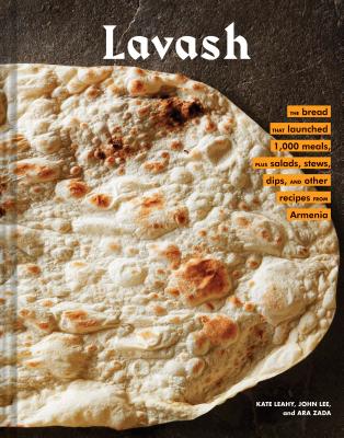 Lavash: The Bread That Launched 1,000 Meals, Plus Salads, Stews, and Other Recipes from Armenia (Armenian Cookbook, Armenian F
