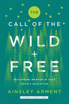 The Call of the Wild and Free: Reclaiming Wonder in Your Child’s Education