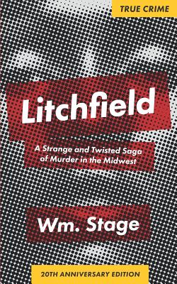 Litchfield: A Strange and Twisted Saga of Murder in the Midwst