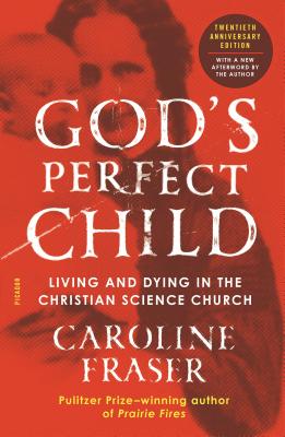 God’s Perfect Child (Twentieth Anniversary Edition): Living and Dying in the Christian Science Church