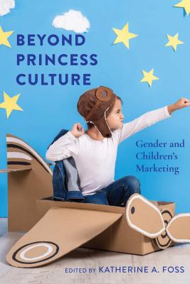 Beyond Princess Culture: Gender and Children’s Marketing