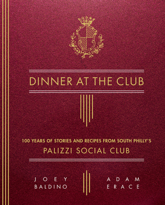 Dinner at the Club: 100 Years of Stories and Recipes from South Philly’s Palizzi Social Club