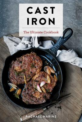 Cast-iron: The Ultimate Book of the World’s Most Prized Cookware With More Than 300 International Recipes