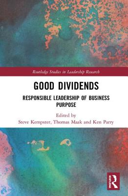 Good Dividends: Responsible Leadership of Business Purpose