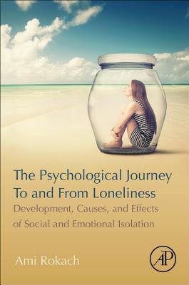 The Psychological Journey to and from Loneliness: Development, Causes, and Effects of Social Isolation