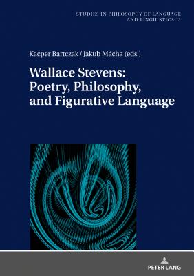 Wallace Stevens: Poetry, Philosophy, and Figurative Language