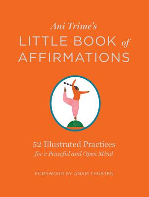 Ani Trime’s Little Book of Affirmations: 52 Illustrated Practices for a Peaceful and Open Mind