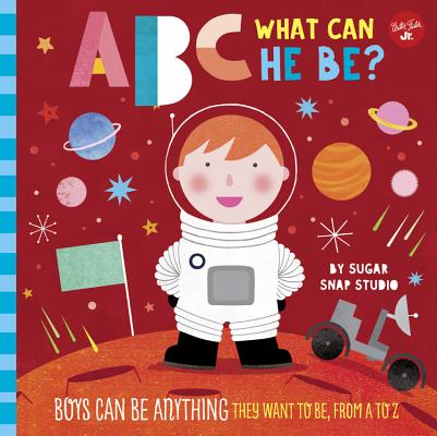 ABC for Me: ABC What Can He Be?: Boys Can Be Anything They Want to Be, from A to Zvolume 6