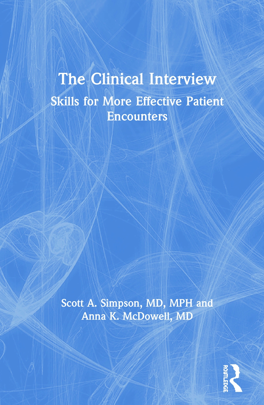 The Clinical Interview: Skills for More Effective Patient Encounters