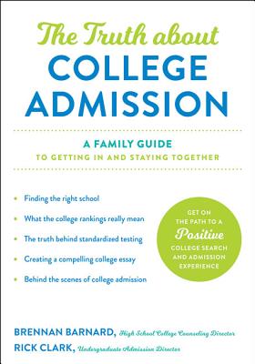 The Truth about College Admission: A Family Guide to Getting in and Staying Together