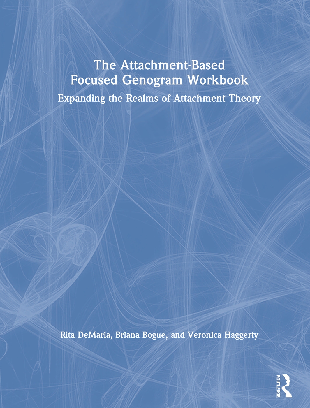 The Attachment-based Focused Genogram Workbook: Expanding the Realms of Attachment Theory