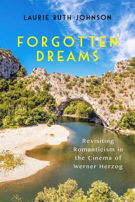 Forgotten Dreams: Revisiting Romanticism in the Cinema of Werner Herzog