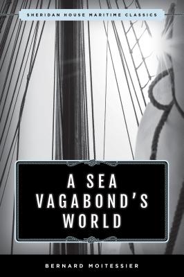 A Sea Vagabond’s World: Boats and Sails, Distant Shores, Islands and Lagoons