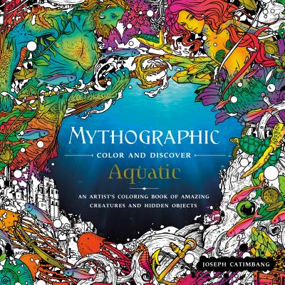 Mythographic Color and Discover - Aquatic: An Artist’s Coloring Book of Amazing Creatures and Hidden Objects
