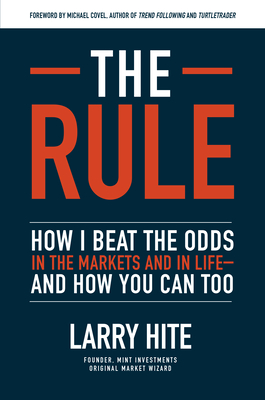 The Rule: How I Beat the Odds in the Markets and in Life--And How You Can Too