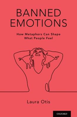 Banned Emotions: How Metaphors Can Shape What People Feel