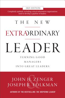 The New Extraordinary Leader, 3rd Edition: Turning Good Managers Into Great Leaders