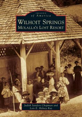 Wilhoit Springs: Molalla’s Lost Resort