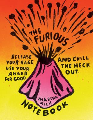 The Furious Notebook: Release Your Rage, Use Your Anger for Good, and Chill the Heck Out