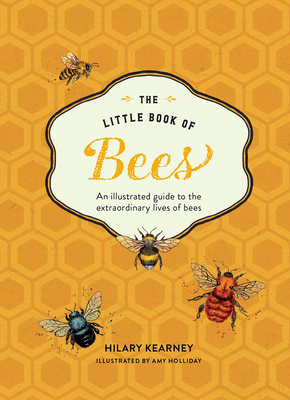 Little Book of Bees: The Fascinating World of Bees, Hives, Honey, and More