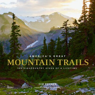 America’s Great Mountain Trails: 100 Highcountry Hikes of a Lifetime