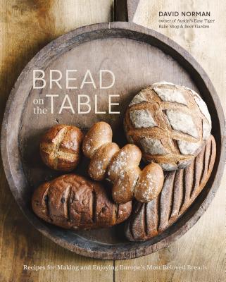 Bread on the Table: Recipes for Making and Enjoying Europe’s Most Beloved Breads