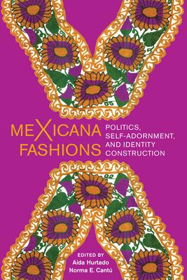 Mexicana Fashions: Politics, Self-adornment, and Identity Construction