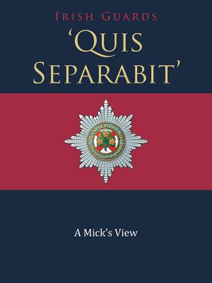’Quis Separabit’: A Mick’s View