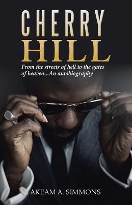Cherry Hill: From the Streets of Hell to the Gates of Heaven an Autobiography