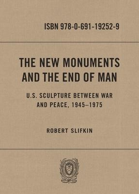 The New Monuments and the End of Man: U.S. Sculpture Between War and Peace, 1945-1975