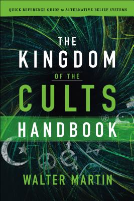 The Kingdom of the Cults Handbook: Quick Reference Guide to Alternative Belief Systems