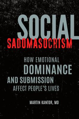 Social Sadomasochism: How Emotional Dominance and Submission Affect People’s Lives